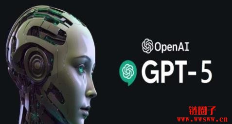 ChatGPT-5何时推出？有哪些新功能？GPT-5能做什么？